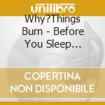 Why?Things Burn - Before You Sleep... cd