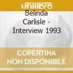 Belinda Carlisle - Interview 1993 cd musicale di Belinda Carlisle