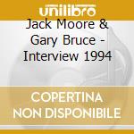 Jack Moore & Gary Bruce - Interview 1994 cd musicale di Jack & Gary Bruce Moore