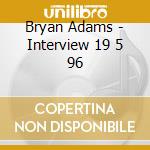 Bryan Adams - Interview 19 5 96 cd musicale di Bryan Adams
