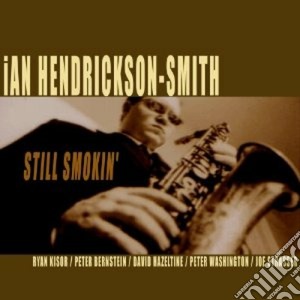 Ian Hendrickson-smith - Still Smokin' cd musicale di Hendrickson-smit Ian