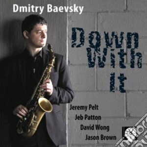 Dmitry Baevsky - Down With It cd musicale di DMITRY BAEVSKY FEAT.