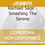 Rachael Sage - Smashing The Serene cd