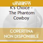 K's Choice - The Phantom Cowboy cd