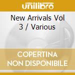 New Arrivals Vol 3 / Various cd