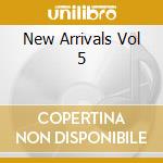 New Arrivals Vol 5 cd