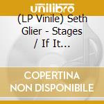 (LP Vinile) Seth Glier - Stages / If It Wasn'T For You vinile