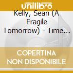 Kelly, Sean (A Fragile Tomorrow) - Time Bomb, Baby cd