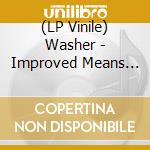 (LP Vinile) Washer - Improved Means To Deteriorated Ends (Random Color Vinyl) lp vinile