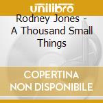 Rodney Jones - A Thousand Small Things cd