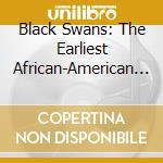 Black Swans: The Earliest African-American Classical Stars 1917-22 cd musicale