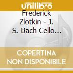Frederick Zlotkin - J. S. Bach Cello Suites 1-6 With Embellishments cd musicale
