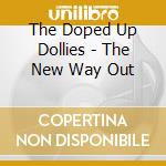 The Doped Up Dollies - The New Way Out