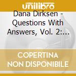 Dana Dirksen - Questions With Answers, Vol. 2: The Fall And Salvation cd musicale di Dana Dirksen
