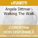 Angela Dittmar - Walking The Walk cd