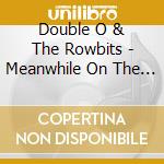 Double O & The Rowbits - Meanwhile On The Otherside Of Town cd