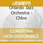 Orlando Jazz Orchestra - Chloe cd musicale di Orlando Jazz Orchestra