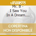 Mr. B - I Saw You In A Dream. The Most Beautiful Thing. cd