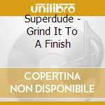 Superdude - Grind It To A Finish cd