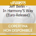 Jeff Berlin - In Harmony'S Way (Euro-Release) cd musicale di Jeff Berlin