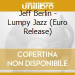 Jeff Berlin - Lumpy Jazz (Euro Release) cd