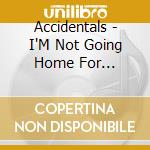 Accidentals - I'M Not Going Home For Christmas cd