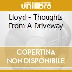 Lloyd - Thoughts From A Driveway cd