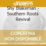 Shy Blakeman - Southern Roots Revival