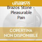 Brazos Stone - Pleasurable Pain cd