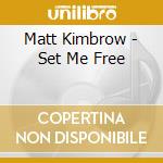 Matt Kimbrow - Set Me Free cd musicale di Matt Kimbrow