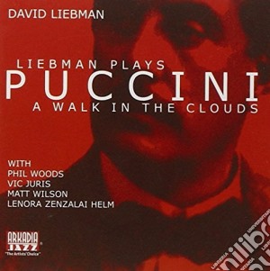 Giacomo Puccini - David Liebman Plays Puccini: A Walk In The Clouds cd musicale di David Liebman