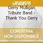 Gerry Mulligan Tribute Band - Thank You Gerry cd