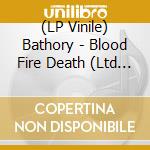 (LP Vinile) Bathory - Blood Fire Death (Ltd Ed) lp vinile di Bathory