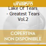 Lake Of Tears - Greatest Tears Vol.2 cd musicale di Lake Of Tears