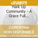 Hark Up Community - A Grace Full Celebration cd