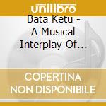 Bata Ketu - A Musical Interplay Of Cuba And Brazil cd