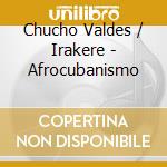 Chucho Valdes / Irakere - Afrocubanismo cd