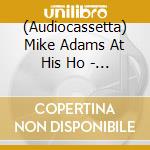 (Audiocassetta) Mike Adams At His Ho - Oscillate Wisely (10Th Anniversary Editi cd musicale