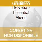 Helvetia - Essential Aliens cd