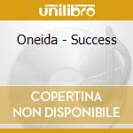 Oneida - Success cd