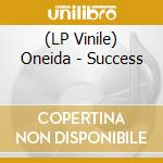 (LP Vinile) Oneida - Success vinile