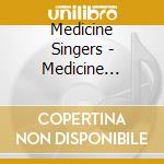 Medicine Singers - Medicine Singers cd musicale
