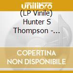 (LP Vinile) Hunter S Thompson - Kentucky Derby Is Decadent & Depraved vinile