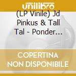 (LP Vinile) Jd Pinkus & Tall Tal - Ponder Machine lp vinile