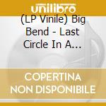 (LP Vinile) Big Bend - Last Circle In A Slowdown vinile