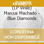 (LP Vinile) Marcus Machado - Blue Diamonds vinile