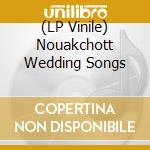 (LP Vinile) Nouakchott Wedding Songs lp vinile di Terminal Video