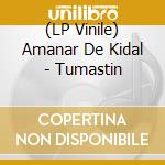 (LP Vinile) Amanar De Kidal - Tumastin vinile