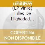 (LP Vinile) Filles De Illighadad (Les) - Les Filles De Illighadad lp vinile di Les Filles De Illighadad