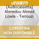 (Audiocassetta) Ahmedou Ahmed Lowla - Terrouzi cd
